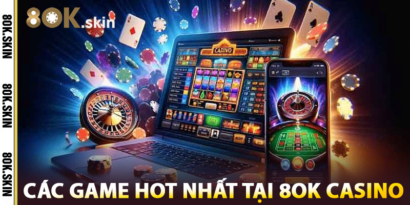 Các Game Hot Nhất Tại 8OK Bạn Không Nên Bỏ Lỡ