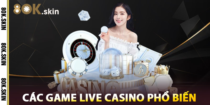 Live Casino 8OK – Trải Nghiệm Sòng Bài Trực Tiếp Full HD 3 Các Game Live Casino Phổ Biến