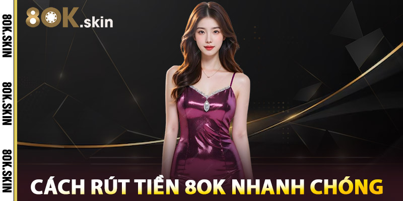 Rút Tiền 8OK – Trải Nghiệm Thanh Toán Nhanh Và Tiện Ích 3 Cách Rút Tiền 8OK Nhanh Chóng