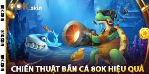 Chiến Thuật Bắn Cá 8OK Hiệu Quả