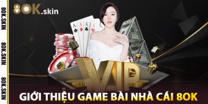 Giới Thiệu Game Bài Nhà Cái 8OK