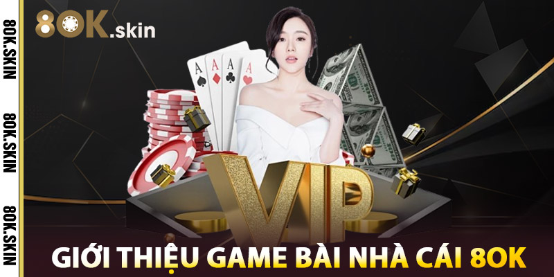 Giới Thiệu Game Bài Nhà Cái 8OK